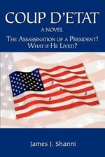 Coup D'etat: The Assassination of a President! What If He Lived?