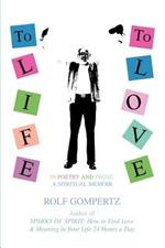 To Life! To Love!: In Poetry and Prose, A Spiritual Memoir