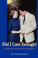 Did I Care Enough?: An Honest Account of a Caregiver