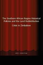 The Southern African Region Historical Policies and the Land Redistribution Crisis in Zimbabwe