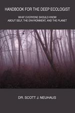 Handbook For the Deep Ecologist: What Everyone Should Know About Self, the Environment, and the Planet