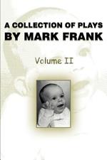 A Collection of Plays by Mark Frank: Volume II