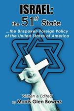 Israel: the 51st State: ...the Unspoken Foreign Policy of the United States of America