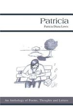 Patricia: An Anthology of Poems, Thoughts and Letters