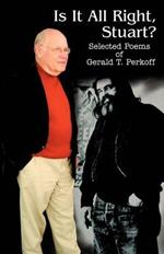 Is It All Right, Stuart?: Selected Poems of Gerald T. Perkoff