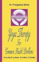 Yoga Therapy For Common Health Problems: (Including Drug Abuse, Alcoholism & Obesity)
