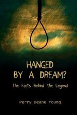 Hanged by a Dream?: The Facts Behind the Legend