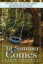 'Til Summer Comes: Seven Spoon River boys wanted fun, laughter, and adventure any day of the year. But the best would even get better.