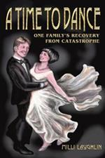 A Time to Dance: One Family's Recovery from Catastrophe
