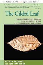 The Gilded Leaf: Triumph, Tragedy, and Tobacco: Three Generations of the R. J. Reynolds Family and Fortune