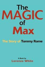 The Magic of Max: The Story of Tommy Rome