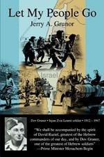 Let My People Go: The trials and tribulations of the people of Israel, and the heroes who helped in their independence from British colonization