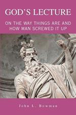 God's Lecture: On The Way Things Are And How Man Screwed It Up