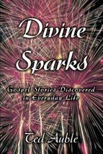 Divine Sparks: Gospel Stories Discovered in Everyday Life