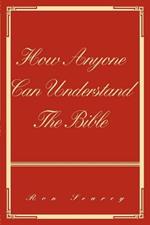 How Anyone Can Understand The Bible