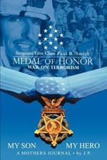 My Son My Hero A Mothers Journal: Sergeant First Class Paul R. Smith MEDAL OF HONOR War on Terrorism