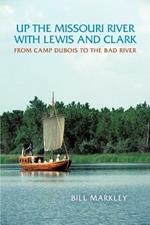 Up the Missouri River with Lewis and Clark: From Camp DuBois to the Bad River