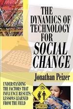 The Dynamics of Technology for Social Change: Understanding the Factors that Influence Results: Lessons Learned from the Field