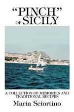 Pinch of Sicily: A Collection of Memories and Traditional Recipes