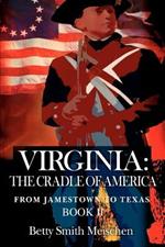Virginia: The Cradle of America: From Jamestown to Texas Book II