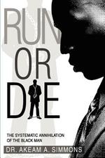 Run or Die: The Systematic Annihilation of the Black Man