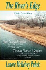The River's Edge: Libby Townsend Meagher and Thomas Francis Meagher Their Love Story