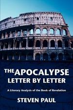 The Apocalypse--Letter by Letter: A Literary Analysis of the Book of Revelation