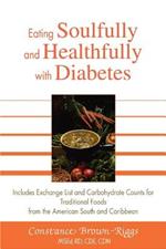 Eating Soulfully and Healthfully with Diabetes: Includes Exchange List and Carbohydrate Counts for Traditional Foods from the American South and Caribbean