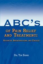 ABC's of Pain Relief and Treatment: Advances, Breakthroughs, and Choices