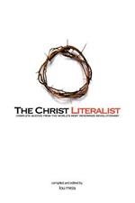 The Christ Literalist: Complete Quotes from the World's Most Renowned Revolutionary