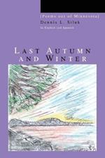 Last Autumn and Winter: [Poems out of Minnesota]