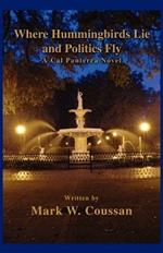 Where Hummingbirds Lie and Politics Fly: A Cal Panterra Novel