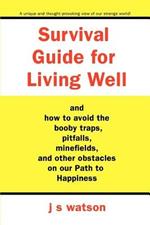 Survival Guide for Living Well: and How to Avoid the Booby Traps, Pitfalls, Minefields and Other Obstacles on Our Path to Happiness