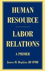 Human Resource/Labor Relations: A Primer