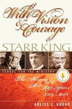 With Vision and Courage: Starr King School for the Ministry The History of its First Hundred Years 1904-2004