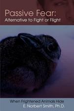 Passive Fear: Alternative to Fight or Flight: When frightened animals hide