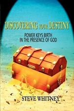 Discovering Your Destiny: Power Keys: Birth in the Presence of God