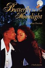 Butterfly In The Moonlight: A book of poetry