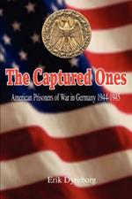 The Captured Ones: American Prisoners of War in Germany 1944-1945