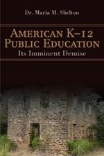 American K-12 Public Education: Its Imminent Demise