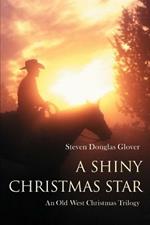 A Shiny Christmas Star: An Old West Christmas Trilogy