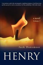 Henry: A mysterious spirit who encouraged a significant journey of self-discovery, and the pursuit to clarify coincidence for the probability of life after death.