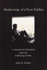 Awakening of a Foot Soldier: A Journal of Liberation from the Suffering of War