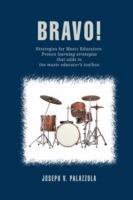 Bravo!: Strategies for Music Educators: Proven learning strategies that adds to the music educator's toolbox.