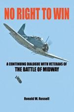 No Right to Win: A Continuing Dialogue with Veterans of the Battle of Midway