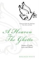 A Heaven In The Ghetto: Poems of Truth, Love and Honor