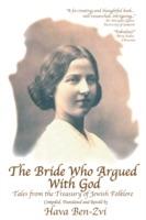 The Bride Who Argued with God: Tales from the Treasury of Jewish Folklore