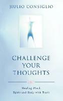 Challenge Your Thoughts: Healing Mind, Spirit and Body with Truth