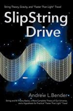 SlipString Drive: String Theory, Gravity, and Faster Than Light Travel