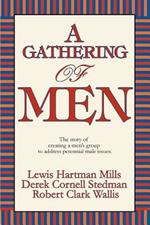 A Gathering of Men: The Story of Creating a Men's Group to Address Perennial Male Issues.